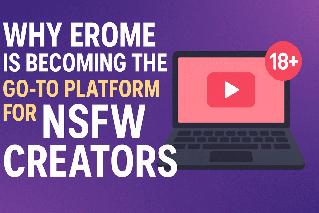 Why Erome Is Becoming the Go-To Platform for NSFW Creators